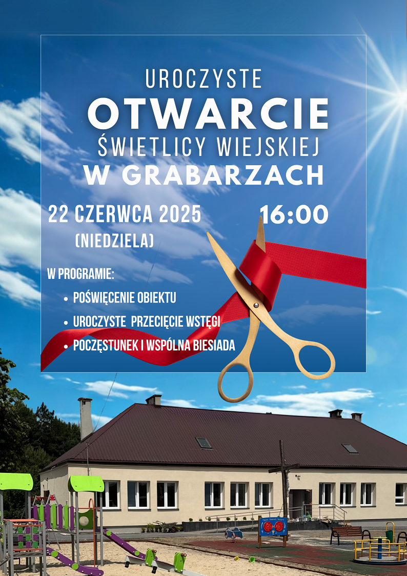  Plakat zapraszający na otwarcie świetlicy wiejskiej w Grabarzach, które odbędzie się 22 czerwca