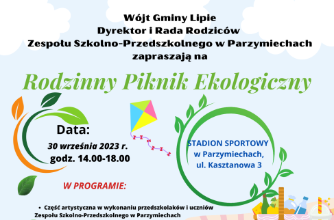 Wójt Gminy Lipie wraz z Dyrektorem oraz Radą Rodziców Zespołu Szkolno - Przedszkolnego w Parzymiechach zapraszają na Rodzinny Piknik Ekologiczny, który odbędzie się 30 września 2023 r. o godzinie 14 na stadionie sportowym w Parzymiechach ul. Kasztanowa 3. 
