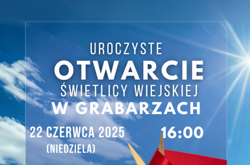  Plakat zapraszający na otwarcie świetlicy wiejskiej w Grabarzach, które odbędzie się 22 czerwca